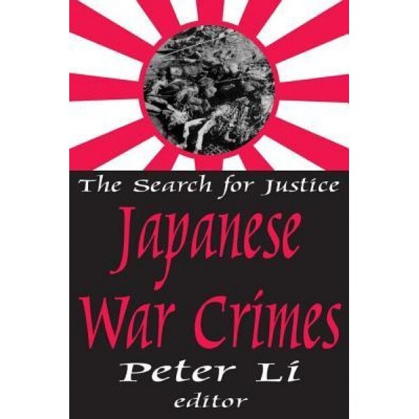 Japanese War Crimes, Peter Li (Editor)