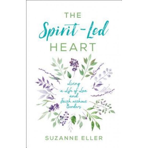 The Spirit-Led Heart: Living a Life of Love and Faith Without Borders, Suzanne Eller (Author)