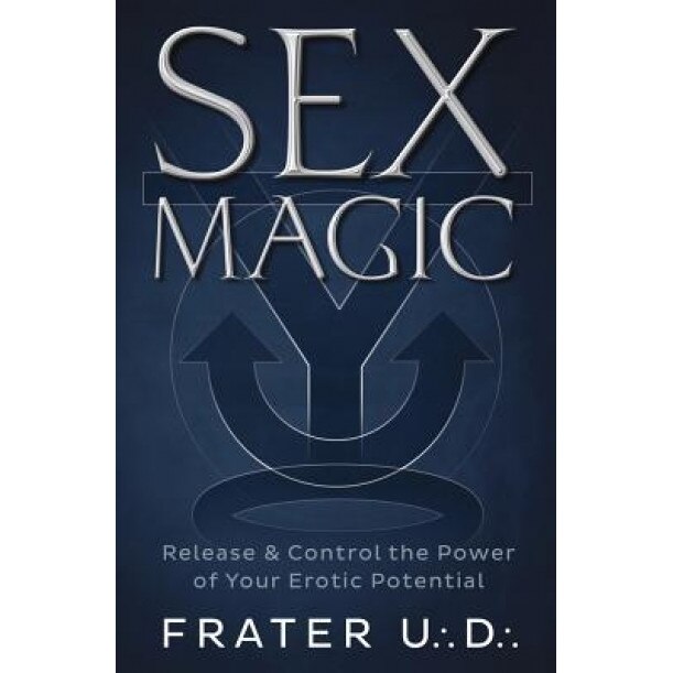 Sex Magic: Release & Control the Power of Your Erotic Potential, Frater U. D. (Author)