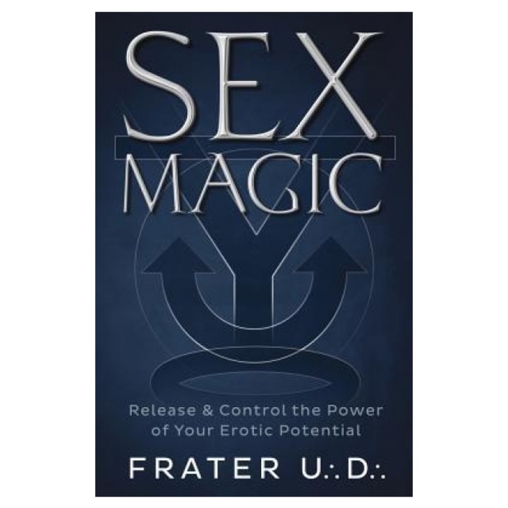 Sex Magic Release & Control the Power of Your Erotic Potential, Frater U. D