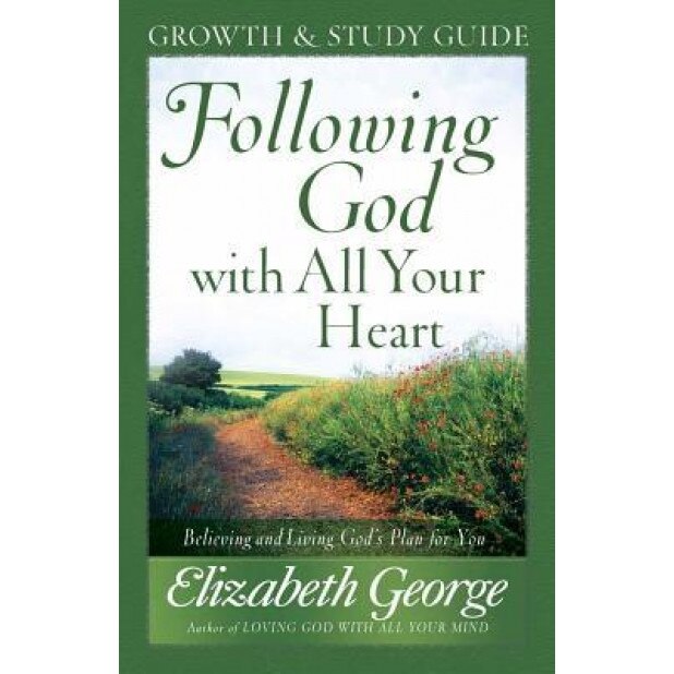 Following God with All Your Heart: Believing and Living God's Plan for You, Elizabeth George (Author)