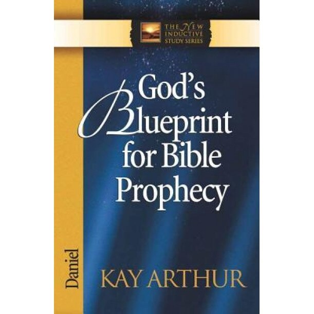 God's Blueprint for Bible Prophecy: Daniel, Kay Arthur