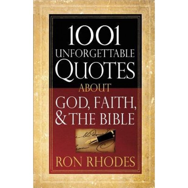 1001 Unforgettable Quotes about God, Faith, & the Bible, Ron Rhodes (Author)