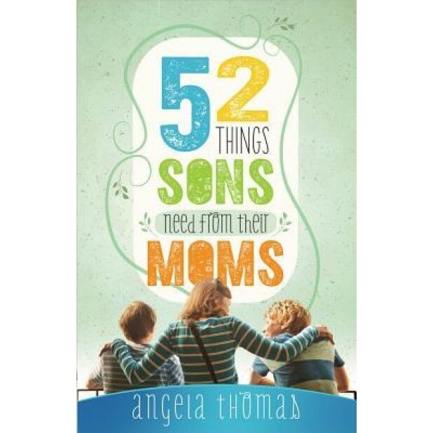 52 Things Sons Need from Their Moms, Angela Thomas (Author)