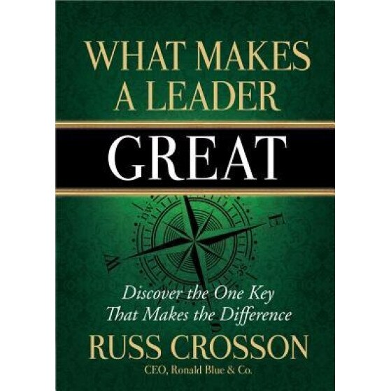 What Makes a Leader Great, Russ Crosson (Author)