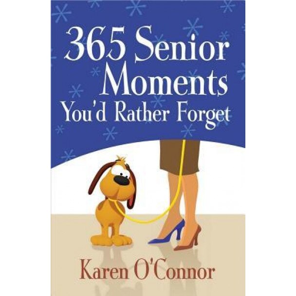 365 Senior Moments You'd Rather Forget,