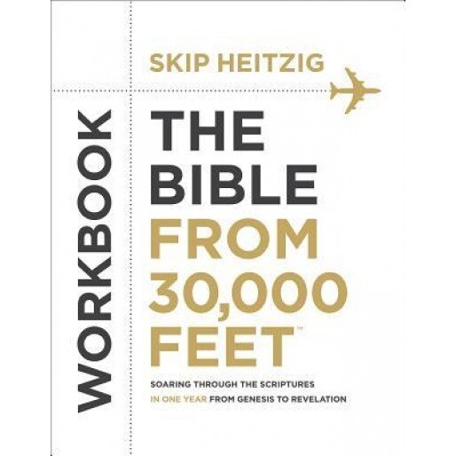 The Bible from 30,000 Feet Bible Study Workbook: Soaring Through the Scriptures from Genesis to Revelation, Skip Heitzig (Author)