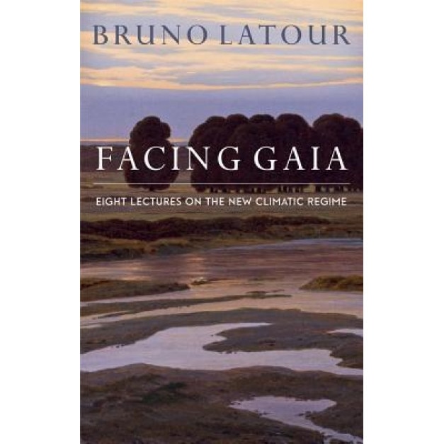 Facing Gaia: Eight Lectures on the New Climatic Regime, Bruno Latour (Author)