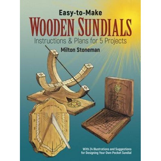 Easy-To-Make Wooden Sundials, Milton Stoneman (Author)