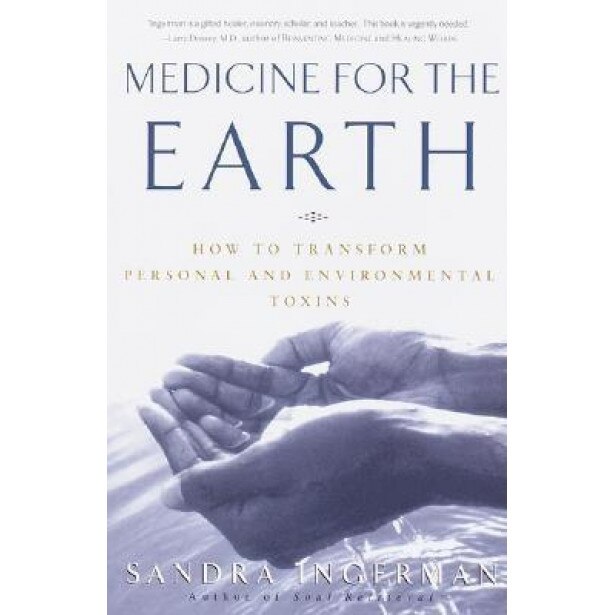 Medicine for the Earth: How to Transform Personal and Environmental Toxins, Sandra Ingerman