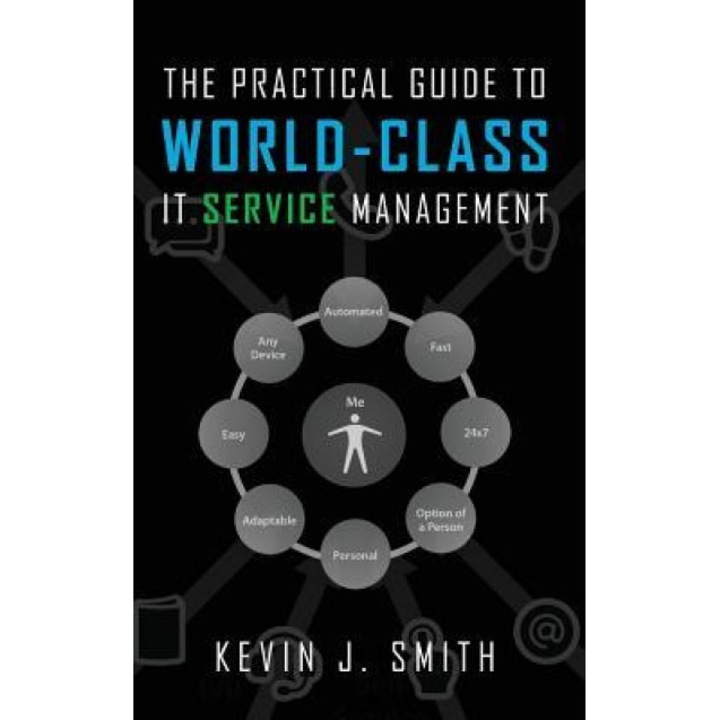 The Practical Guide to World-Class IT Service Management, Kevin J. Smith (Author)