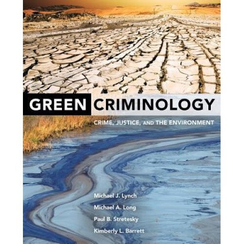 Green Criminology: Crime, Justice, and the Environment, Michael J. Lynch (Author)