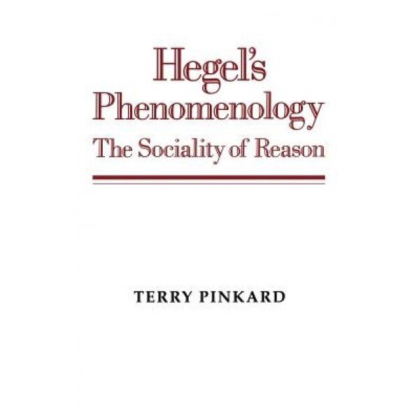Hegel's Phenomenology: The Sociality of Reason, Terry Pinkard (Author)