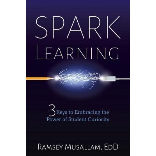 Spark Learning: 3 Keys to Embracing the Power of Student Curiosity, Ramsey Musallam (Author)
