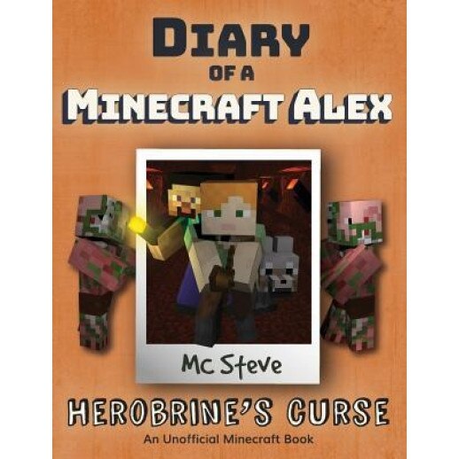 Diary of a Minecraft Alex: Book 1 - Herobrine's Curse, MC Steve (Author)