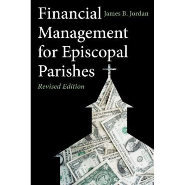 Financial Management for Episcopal Parishes: Revised Edition, James B. Jordan (Author)