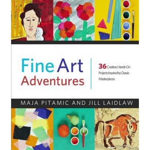 Fine Art Adventures: 36 Creative, Hands-On Projects Inspired by Classic Masterpieces, Maja Pitamic (Author)