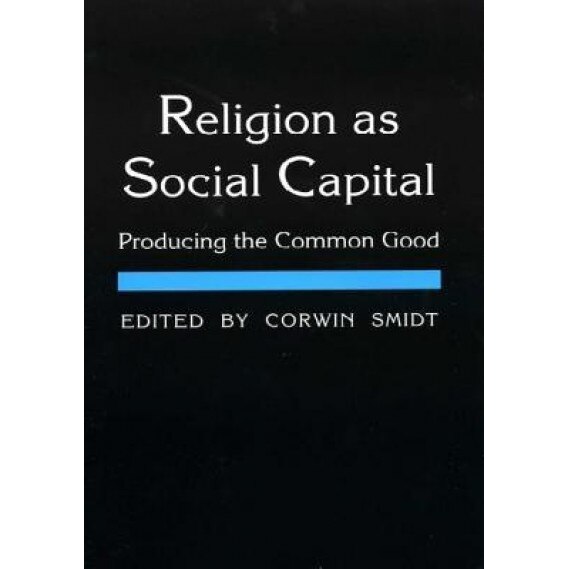 Religion as Social Capital: Producing the Common Good, Sean E. Kane (Author)