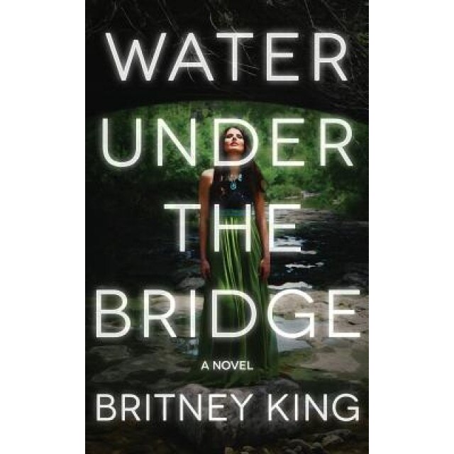 Water Under the Bridge, Britney King (Author)