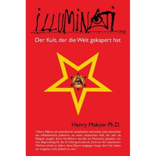 Illuminati - Der Kult, Der Die Welt Gekapert Hat, Henry Makow Ph. D. (Author)
