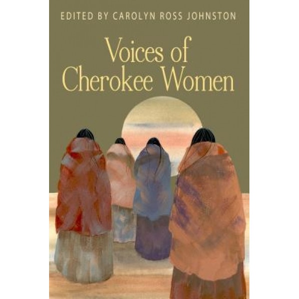 Voices of Cherokee Women, Carolyn Ross Johnston (Editor)