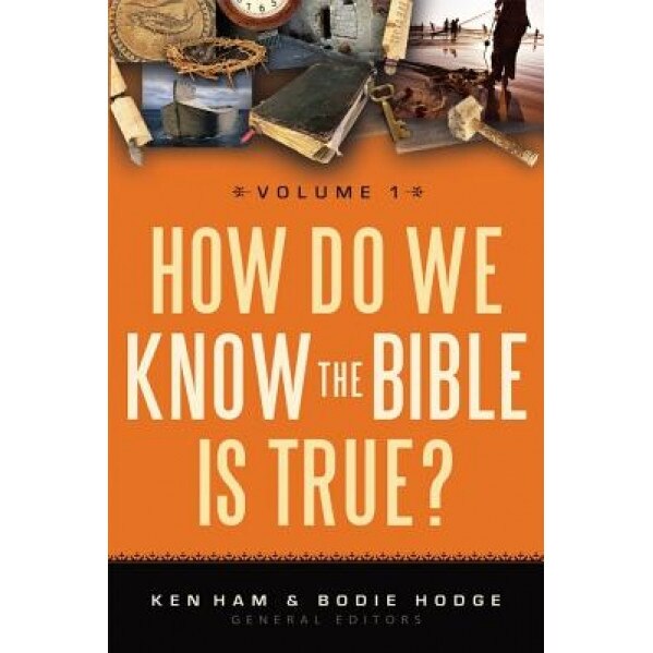 How Do We Know the Bible Is True?, Volume 1, Ken Ham (Editor)