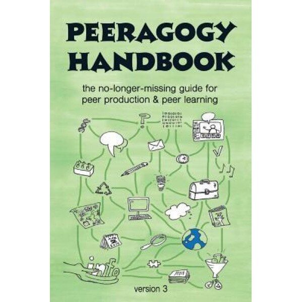The Peeragogy Handbook, V. 3: The No-Longer-Missing Guide to Peer Learning & Peer Production, Howard Rheingold (Foreword by)