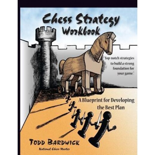 Chess Strategy Workbook: A Blueprint for Developing the Best Plan, Todd Bardwick (Author)