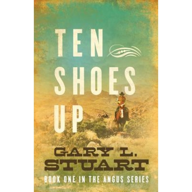 Ten Shoes Up: Book One of the Angus Series, Gary L. Stuart (Author)