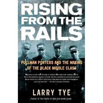 Rising from the Rails, Larry Tye Rising from the Rails, Larry Tye