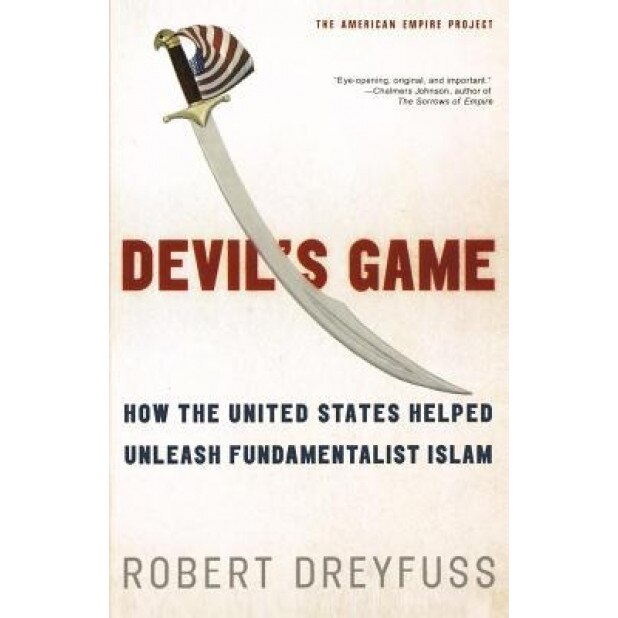 Devil's Game: How the United States Helped Unleash Fundamentalist Islam, Robert Dreyfuss (Author)