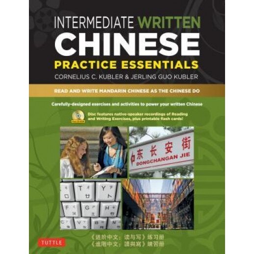 Intermediate Written Chinese Practice Essentials: Read and Write Mandarin Chinese as the Chinese Do (CD-ROM of Audio & Printable Pdfs for More Practic, Cornelius C. Kubler (Author)