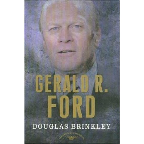 Gerald R. Ford: The 38th President, 1974-1977, Douglas G. Brinkley (Author)