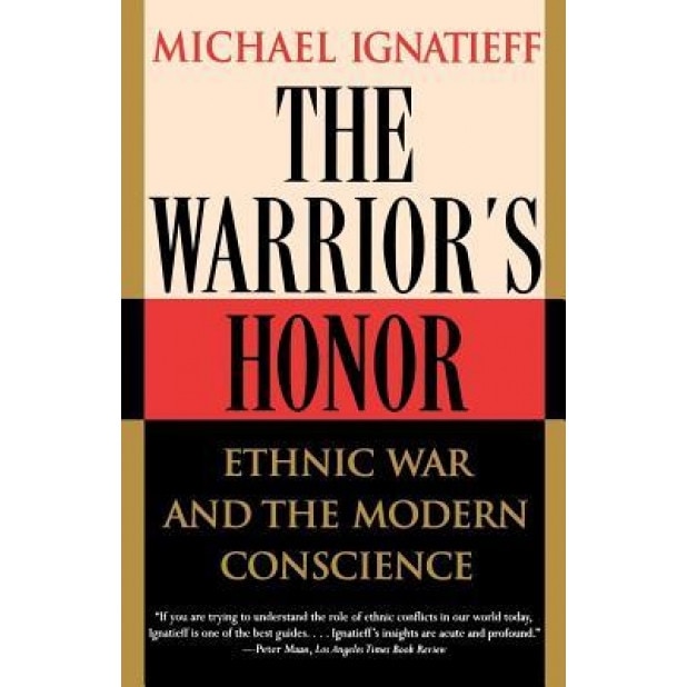 The Warrior's Honor: Ethnic War and the Modern Conscience, Michael Ignatieff (Author)