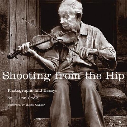 Shooting from the Hip: Photographs and Essays, J. Don Cook (Author)