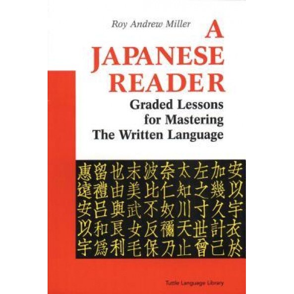 A Japanese Reader: Graded Lessons for Mastering the Written Language, Roy Andrew Miller (Author)