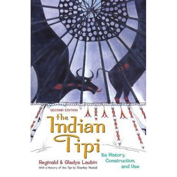 The Indian Tipi: Its History, Construction, and Use, Stanley Vestal, Reginald Laubin