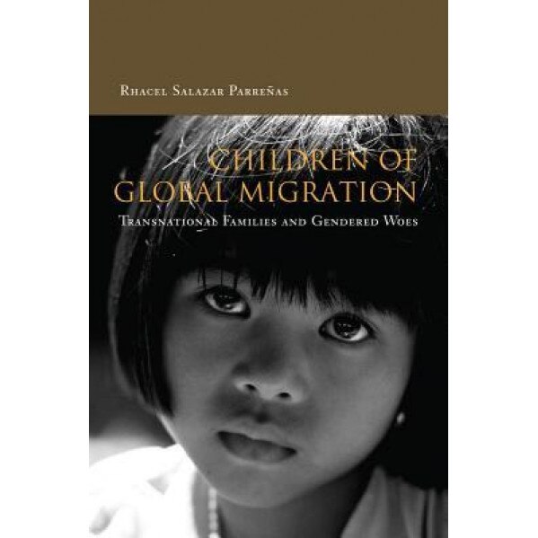Children of Global Migration: Transnational Families and Gendered Woes, Rhacel Salazar Parreenas (Author)