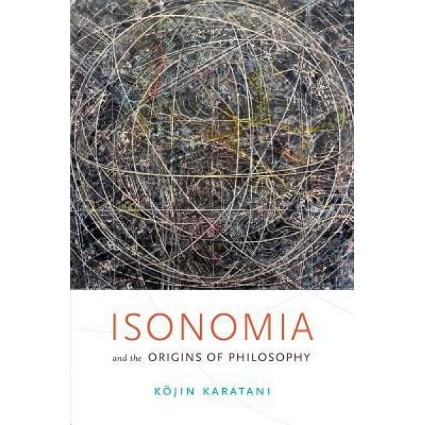 Isonomia and the Origins of Philosophy, Kojin Karatani (Author)