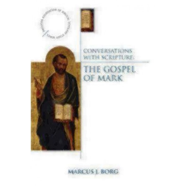 Conversations with Scripture: The Gospel of Mark, Marcus J. Borg