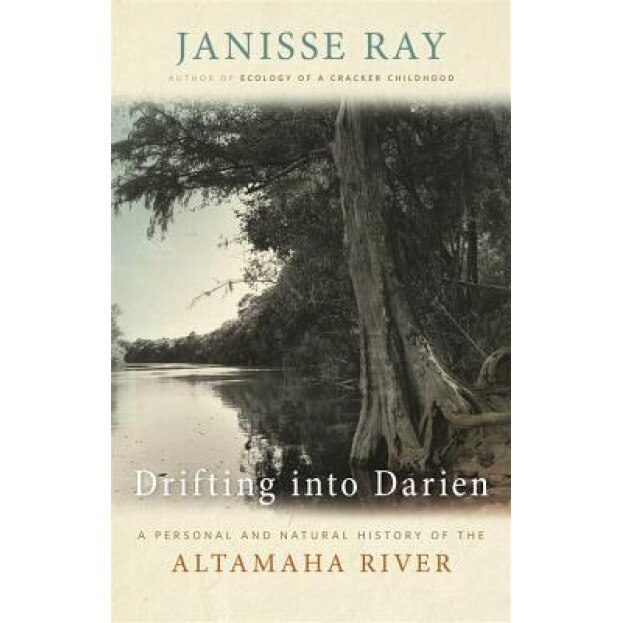Drifting Into Darien: A Personal and Natural History of the Altamaha River, Janisse Ray (Author)