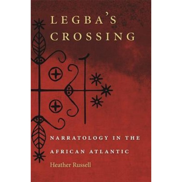 Legba's Crossing: Narratology in the African Atlantic, Heather Russell (Author)