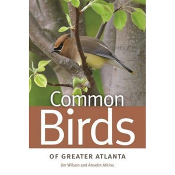 Common Birds of Greater Atlanta, Jim Wilson (Author) Common Birds of Greater Atlanta, Jim Wilson (Author)