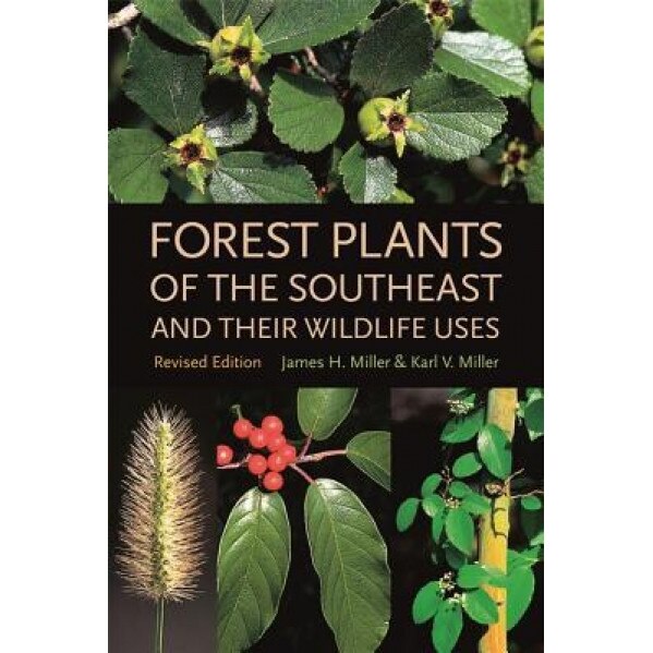 Forest Plants of the Southeast and Their Wildlife Uses, Karl Miller, James Miller
