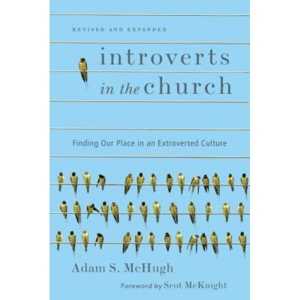Introverts in the Church: Finding Our Place in an Extroverted Culture, Adam S. McHugh (Author)