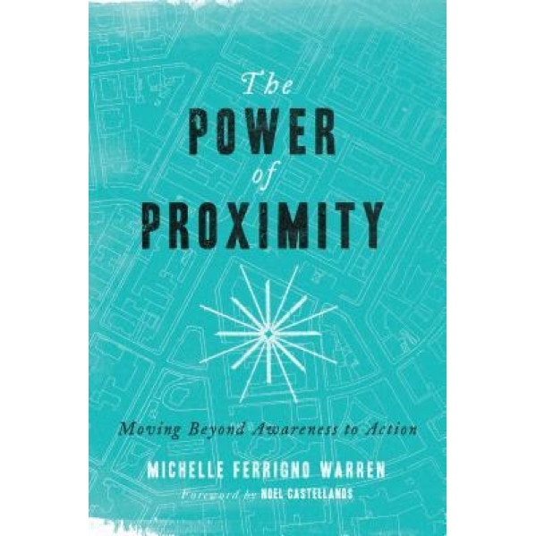 The Power of Proximity: Moving Beyond Awareness to Action, Michelle Ferrigno Warren (Author)
