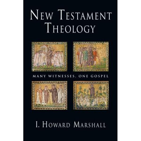 New Testament Theology: Many Witnesses, One Gospel, I. Howard Marshall (Author)