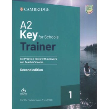 A2 Key for Schools Trainer 1 for the Revised Exam from 2020 Six Practice Tests with Answers and Teacher's Notes with Downloadable Audio A2 Key for Schools Trainer 1 for the Revised Exam from 2020 Six Practice Tests with Answers and Teacher's Notes with Downloadable Audio