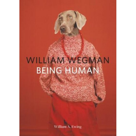 William Wegman: Being Human, William Wegman (Photographer)