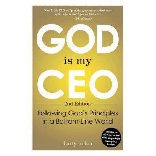 God Is My CEO: Following God's Principles in a Bottom-Line World, Larry S. Julian (Author)